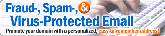 Fraud, Spam, and Virus-Protected Email: promote your domain with a personalized, easy-to-remember address!